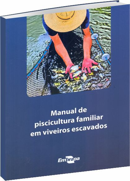 Manual de Piscicultura Familiar em Viveiros Escavados